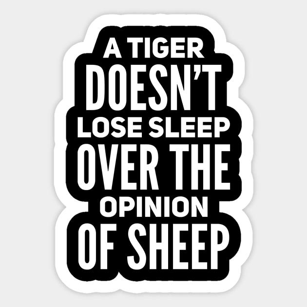 A tiger doesn’t loose sleep over the opinion of sheep Sticker by WordFandom